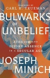 Bulwarks of Unbelief - Atheism and Divine Absence in a Secular Age